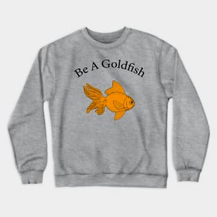 Retro Be A Goldfish Crewneck Sweatshirt